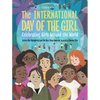 The International Day of the Girl: Celebrating Girls Around the World - Hardcover