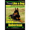 Doberman Pinscher, Doberman Pinscher Training AAA AKC: Think Like a Dog, but Don't Eat Your Poop! Doberman Pinscher Breed Expert Training: Here's EXAC - Paperback