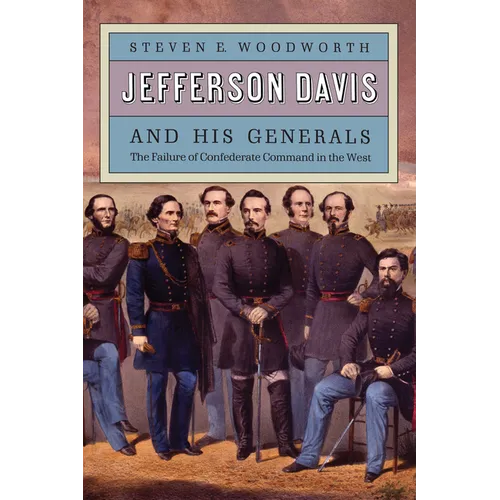 Jefferson Davis and His Generals: The Failure of Confederate Command in the West - Paperback