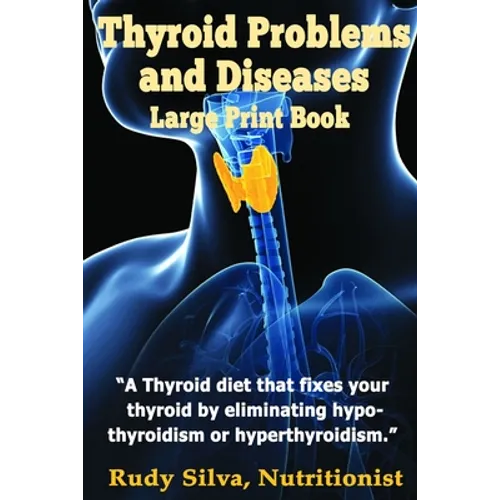 Thyroid Problems and diseases: Large Print Book: A Thyroid Diet That Fixes Your Thyroid by eliminating hypothyroidism or hyperthyroidism - Paperback