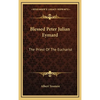 Blessed Peter Julian Eymard: The Priest Of The Eucharist - Hardcover