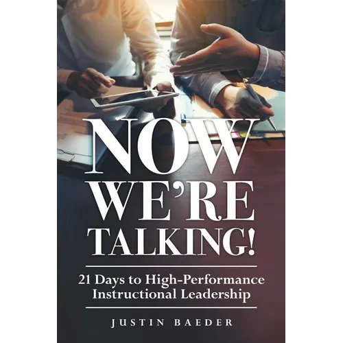Now We're Talking: 21 Days to High-Performance Instructional Leadership (Making Time for Classroom Observation and Teacher Evaluation) - Paperback