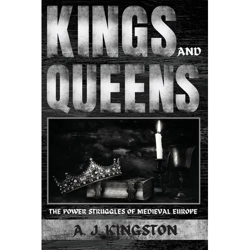 Kings And Queens: The Power Struggles Of Medieval Europe - Paperback
