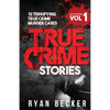 True Crime Stories Volume 1: 12 Terrifying True Crime Murder Cases - Paperback