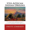 Uto-Aztecan Indian Origins: Ute Tubatulabal Tongva Tataviam Shoshone Serrano Paiute Luiseno Kawaiisu Comanche Cahuilla others - Paperback