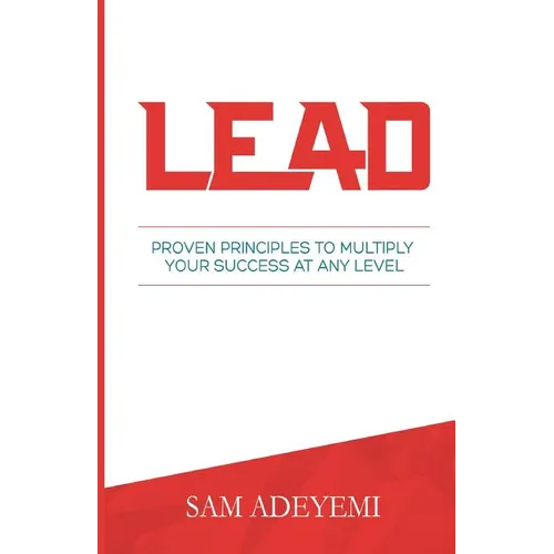 Lead: Proven Principles To Multiply Your Success At Any Level - Paperback