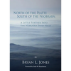 North of the Platte South of the Niobrara: A Little Further Into the Nebraska Sand Hills - Hardcover