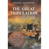 The Great Tribulation: An Exposition of Matthew 24, Plus Nine Articles on the Return of Christ and End-Time Events - Hardcover