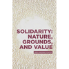 Solidarity: Nature, Grounds, and Value: Andrea Sangiovanni in Dialogue - Hardcover