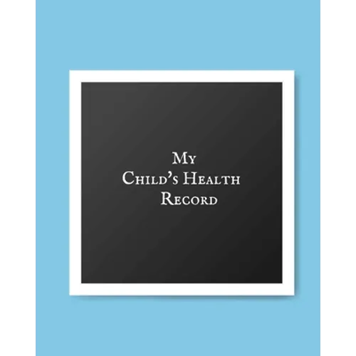 My child's Health Record: Child's Medical History To do Book, Baby 's Health keepsake Register & Information Record Log, Treatment Activities Tracker - Paperback