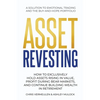 Asset Revesting: How to Exclusively Hold Assets Rising in Value, Profit During Bear Markets, and Continue Building Wealth in Retirement - Paperback