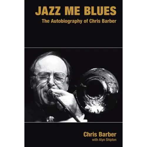 Jazz Me Blues: The Autobiography of Chris Barber - Hardcover