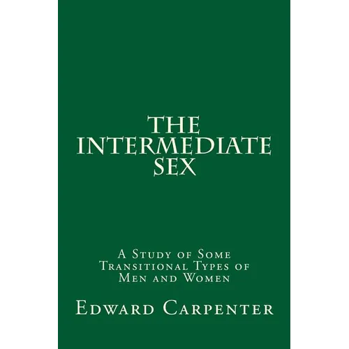 The Intermediate Sex: A Study of Some Transitional Types of Men and Women - Paperback