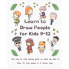 Learn to Draw People for Kids 9-12: The Step by Step Drawing Guide to Teach You How to Draw 30 Cute People in 6 Simple Steps - Paperback