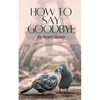 How to Say Goodbye - Paperback