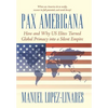 Pax Americana: How and Why US Elites Turned Global Primacy into a Silent Empire - Hardcover