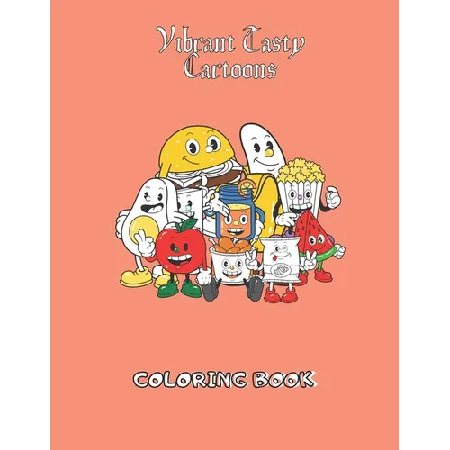 Vibrant Tasty Cartoons Coloring Book: Funny Delicious Cartoon Character Adult Coloring Book of Faces, Meal, Fruits, Vegetables and snacks - Paperback
