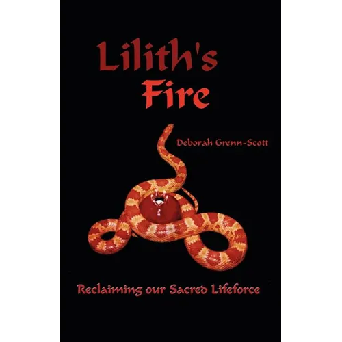 Lilith's Fire: Reclaiming Our Sacred Lifeforce - Paperback