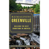 Reimagining Greenville: Building the Best Downtown in America - Hardcover