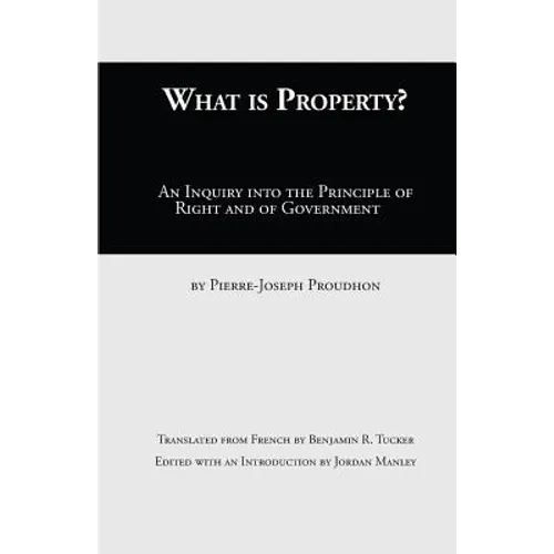 What Is Property?: An Inquiry into the Principle of Right and of Government - Paperback