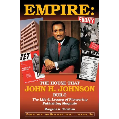 Empire: The House That John H. Johnson Built (The Life & Legacy of Pioneering Publishing Magnate) - Paperback