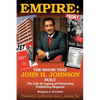 Empire: The House That John H. Johnson Built (The Life & Legacy of Pioneering Publishing Magnate) - Paperback