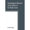 Genealogical memoirs of the family of Sir Walter Scott, bart., of Abbotsford, with a reprint of his Memorials of the Haliburtons - Paperback
