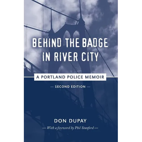Behind the Badge in River City: A Portland Police Memoir - Paperback