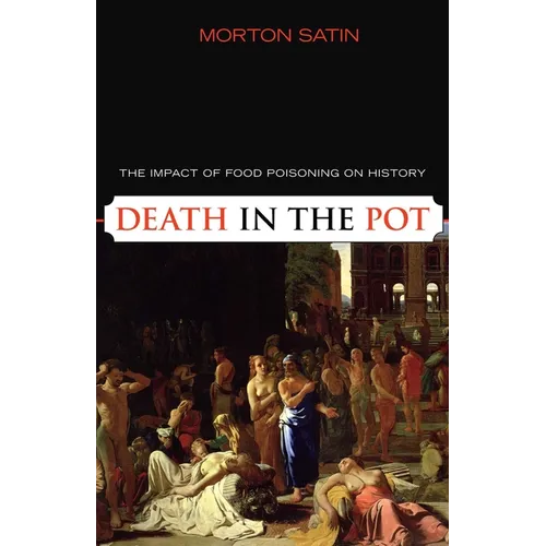 Death in the Pot: The Impact of Food Poisoning on History - Paperback