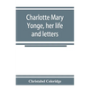 Charlotte Mary Yonge, her life and letters - Paperback