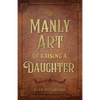 The Manly Art of Raising a Daughter - Paperback