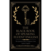 The Black Book of Speaking Fluent English: The Quickest Way to Improve Your Spoken English - Paperback