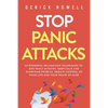 Stop Panic Attacks: 23 Powerful Relaxation Techniques to End Panic Attacks, Keep Calm and Overcome Phobias. Regain Control of Your Life and Your Peace - Paperback