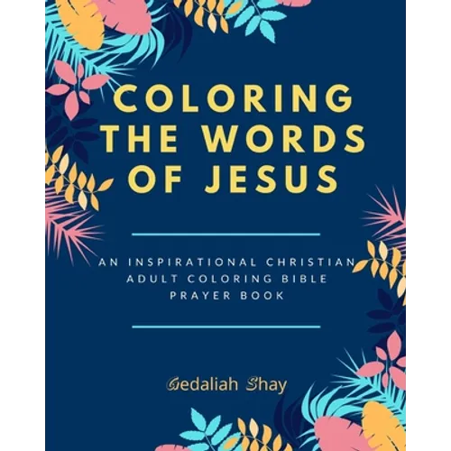 Coloring the words of Jesus: An Inspirational Christian Adult Color Bible Scripture Verses, Powerful Talisman, Protection and Prayer Book for Women - Paperback