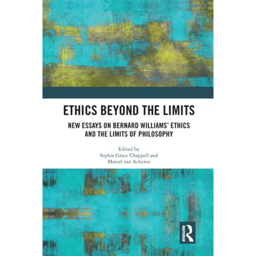 Ethics Beyond the Limits: New Essays on Bernard Williams' Ethics and the Limits of Philosophy - Paperback