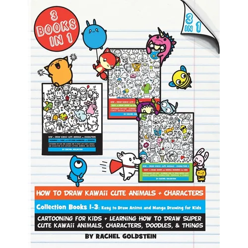 How to Draw Kawaii Cute Animals + Characters Collection Books 1-3: Cartooning for Kids + Learning How to Draw Super Cute Kawaii Animals, Characters, D - Paperback