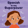 Spanish is My Superpower: A Social Emotional, Rhyming Kid's Book About Being Bilingual and Speaking Spanish - Paperback