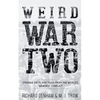 Weird War Two: Strange Facts and Tales from the World's Weirdest Conflict - Paperback