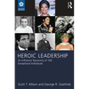 Heroic Leadership: An Influence Taxonomy of 100 Exceptional Individuals - Paperback
