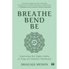Breathe, Bend, Be: Exploring the Eight Limbs of Yoga for Holistic Harmony - Paperback