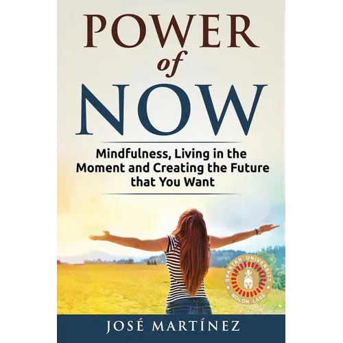 Power of Now: Mindfulness, Living in the moment and creating the future that you want - Paperback