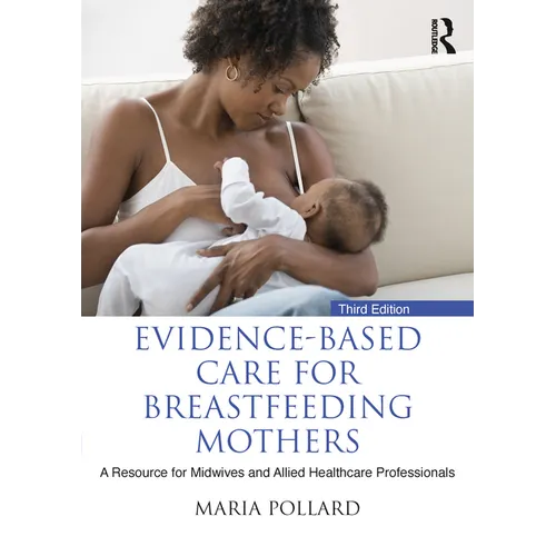 Evidence-based Care for Breastfeeding Mothers: A Resource for Midwives and Allied Healthcare Professionals - Paperback