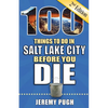 100 Things to Do in Salt Lake City Before You Die, 2nd Edition - Paperback