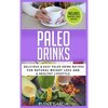 Paleo Drinks: Delicious and Easy Paleo Drink Recipes for Natural Weight Loss and A Healthy Lifestyle - Hardcover