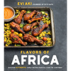 Flavors of Africa: Discover Authentic Family Recipes from All Over the Continent - Paperback
