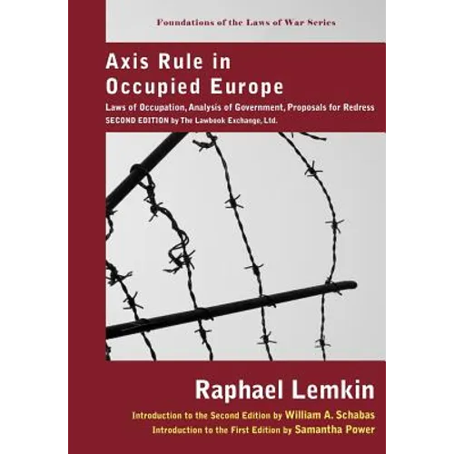 Axis Rule in Occupied Europe: Laws of Occupation, Analysis of Government, Proposals for Redress. Second Edition by the Lawbook Exchange, Ltd. - Paperback