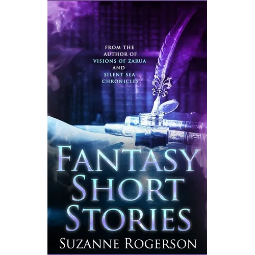 Fantasy Short Stories: From the worlds of Visions of Zarua and Silent Sea Chronicles - Paperback