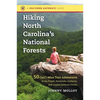 Hiking North Carolina's National Forests: 50 Can't-Miss Trail Adventures in the Pisgah, Nantahala, Uwharrie, and Croatan National Forests - Paperback
