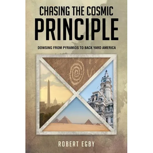 Chasing the Cosmic Principle: Dowsing from Pyramids to Back Yard America - Paperback