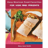 Easy Mexican Food Favorites: for Kids and Parents - Paperback